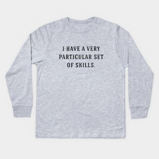 I have a very particular set of skills Kids Long Sleeve T-Shirt